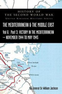 Cover image for Mediterranean and Middle East Volume VI: Victory in the Mediterranean Part III, November 1944 to May 1945. HISTORY OF THE SECOND WORLD WAR: UNITED KINGDOM MILITARY SERIES: OFFICIAL CAMPAIGN HISTORY