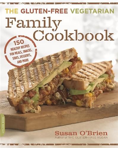 Cover image for The Gluten-Free Vegetarian Family Cookbook: 150 Healthy Recipes for Meals, Snacks, Sides, Desserts, and More