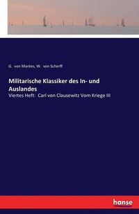 Cover image for Militarische Klassiker des In- und Auslandes: Viertes Heft: Carl von Clausewitz Vom Kriege III