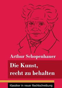 Cover image for Die Kunst, recht zu behalten: (Band 97, Klassiker in neuer Rechtschreibung)