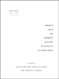 Cover image for What's Left of Theory?: New Work on the Politics of Literary Theory