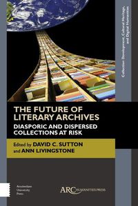 Cover image for The Future of Literary Archives: Diasporic and Dispersed Collections at Risk