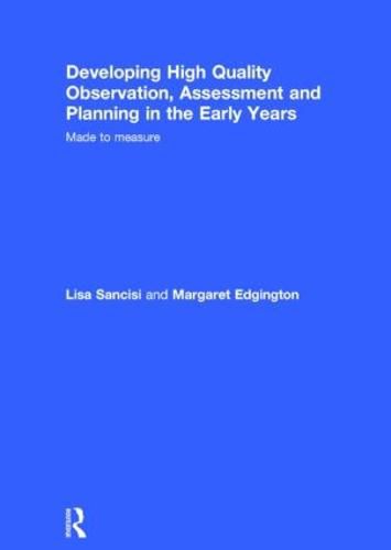 Cover image for Developing High Quality Observation, Assessment and Planning in the Early Years: Made to measure