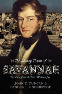 Cover image for The Showy Town of Savannah: The Story of the Architect William Jay