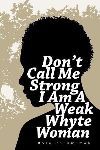 Cover image for Don't Call Me Strong I Am A Weak Whyte Woman