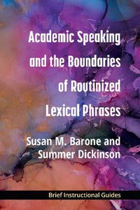 Cover image for Academic Speaking and the Boundaries of Routinized Lexical Phrases