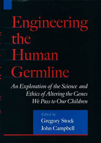 Cover image for Engineering the Human Germline: An Exploration of the Science and Ethics of Altering the Genes We Pass to Our Children