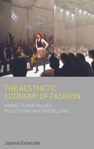 Cover image for The Aesthetic Economy of Fashion: Markets and Value in Clothing and Modelling