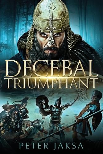 Cover image for Decebal Triumphant: Rome - Dacia Wars Series 85 - 99 AD