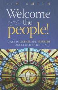 Cover image for Welcome the People!: Ways to Gather and Nourish Adult Catholics