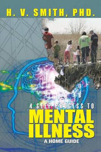 Cover image for 4 Step Process to Mental Illness: A Home Guide