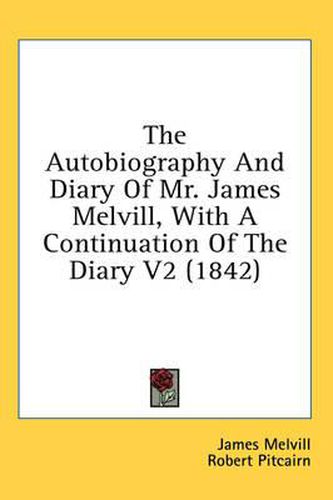 Cover image for The Autobiography and Diary of Mr. James Melvill, with a Continuation of the Diary V2 (1842)