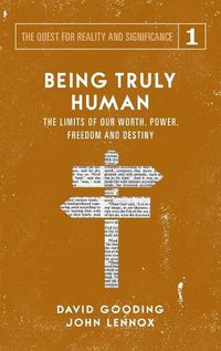 Cover image for Being Truly Human: The Limits of our Worth, Power, Freedom and Destiny