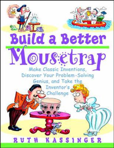 Cover image for Build a Better Mousetrap: Make Classical Inventions, Discover Your Problem-solving Genius and Take the Inventor's Challenge