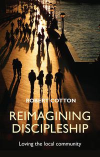 Cover image for Reimagining Discipleship: Loving The Local Community