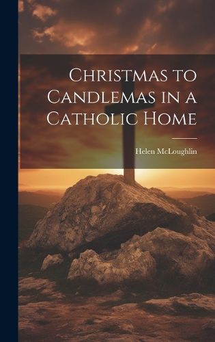 Cover image for Christmas to Candlemas in a Catholic Home