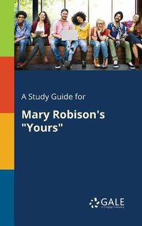 Cover image for A Study Guide for Mary Robison's Yours