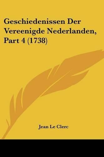 Cover image for Geschiedenissen Der Vereenigde Nederlanden, Part 4 (1738)