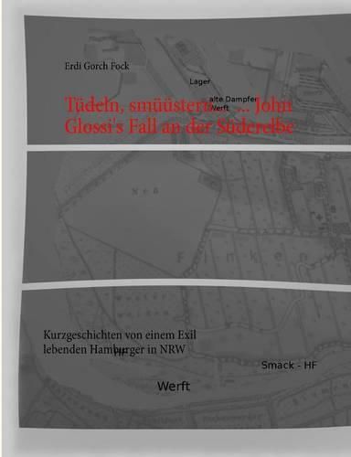 Cover image for Tudeln, smuustern... ... John Glossi's Fall an der Suderelbe: Kurzgeschichten von einem Exil lebenden Hamburger in NRW
