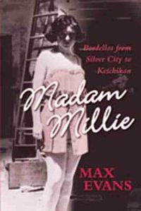 Cover image for Madam Millie: Bordellos from Silver City to Ketchikan