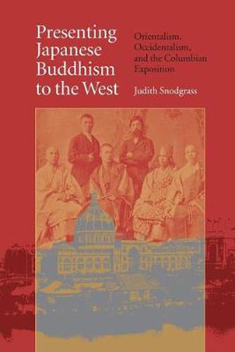 Cover image for Presenting Japanese Buddhism to the West: Orientalism, Occidentalism and the Columbian Exposition