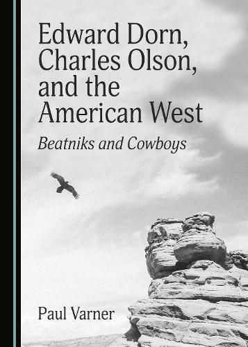 Edward Dorn, Charles Olson, and the American West: Beatniks and Cowboys