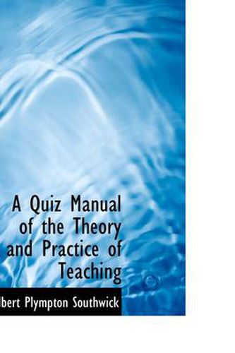 Cover image for A Quiz Manual of the Theory and Practice of Teaching