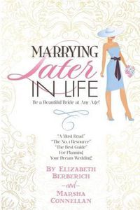 Cover image for Marrying Later in Life: Be a Beautiful Bride at Any Age!