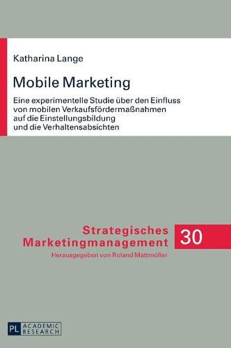 Cover image for Mobile Marketing: Eine Experimentelle Studie Ueber Den Einfluss Von Mobilen Verkaufsfoerdermassnahmen Auf Die Einstellungsbildung Und Die Verhaltensabsichten