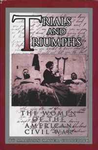 Cover image for Trials and Triumphs: The Women of the American Civil War