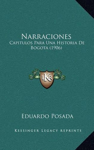 Cover image for Narraciones: Capitulos Para Una Historia de Bogota (1906)