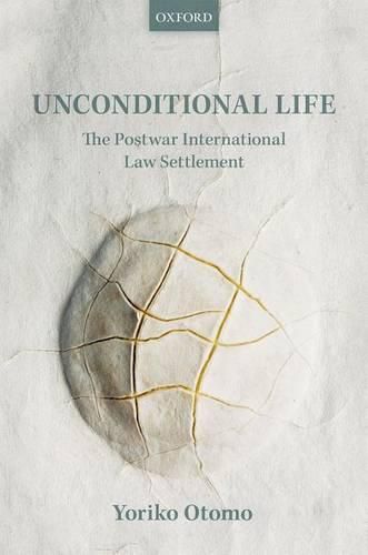 Cover image for Unconditional Life: The Postwar International Law Settlement