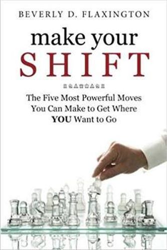 Cover image for Make Your SHIFT: The Five Most Powerful Moves You Can Make to Get Where YOU Want to Go: Volume 1