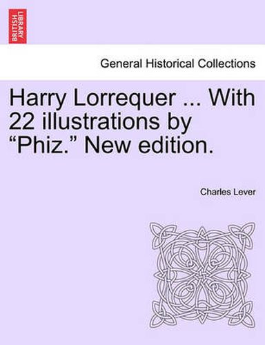 Cover image for Harry Lorrequer ... with 22 Illustrations by  Phiz.  New Edition.