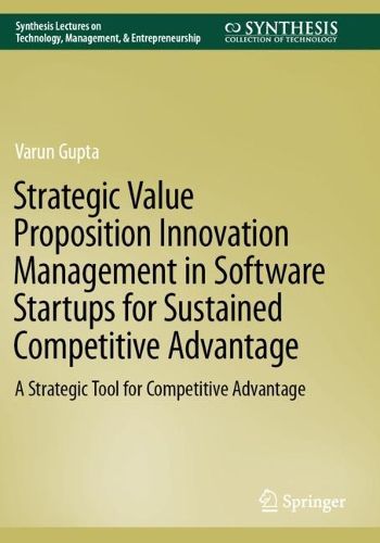 Cover image for Strategic Value Proposition Innovation Management in Software Startups for Sustained Competitive Advantage