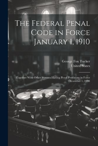 Cover image for The Federal Penal Code in Force January 1, 1910