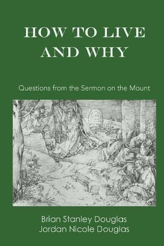 How to Live and Why: Questions from the Sermon on the Mount