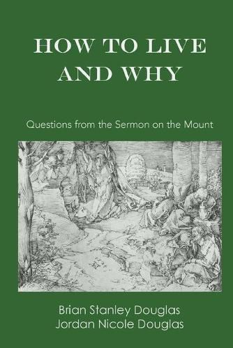 Cover image for How to Live and Why: Questions from the Sermon on the Mount