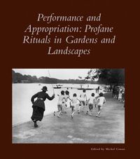 Cover image for Performance and Appropriation: Profane Rituals in Gardens and Landscapes