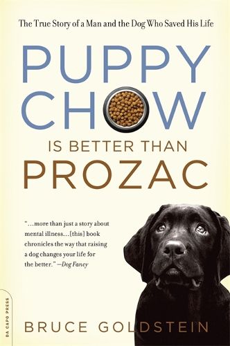 Cover image for Puppy Chow is Better Than Prozac: The True Story of a Man and the Dog Who Saved His Life