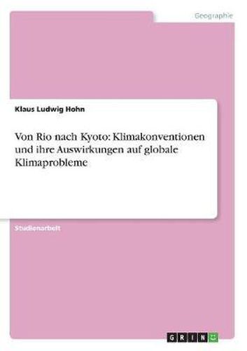 Von Rio nach Kyoto: Klimakonventionen und ihre Auswirkungen auf globale Klimaprobleme