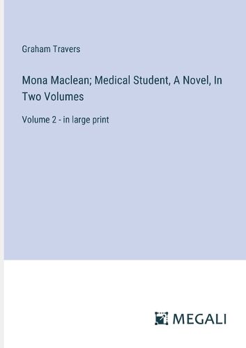 Mona Maclean; Medical Student, A Novel, In Two Volumes