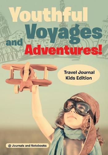 Cover image for Youthful Voyages and Adventures! Travel Journal Kids Edition