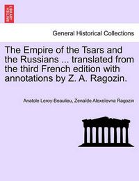 Cover image for The Empire of the Tsars and the Russians ... translated from the third French edition with annotations by Z. A. Ragozin.