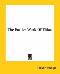 Cover image for The Earlier Work of Titian