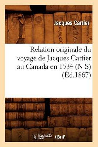 Cover image for Relation Originale Du Voyage de Jacques Cartier Au Canada En 1534 (N S) (Ed.1867)