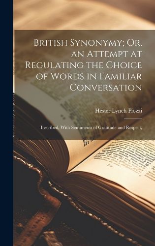 Cover image for British Synonymy; Or, an Attempt at Regulating the Choice of Words in Familiar Conversation