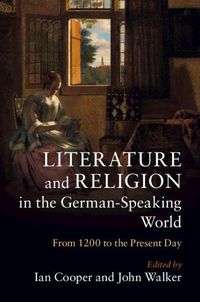 Cover image for Literature and Religion in the German-Speaking World: From 1200 to the Present Day