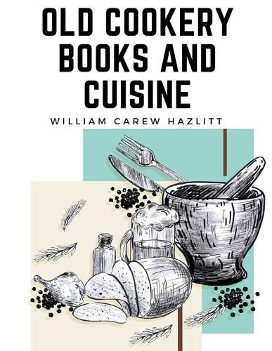 Cover image for Old Cookery Books and Cuisine