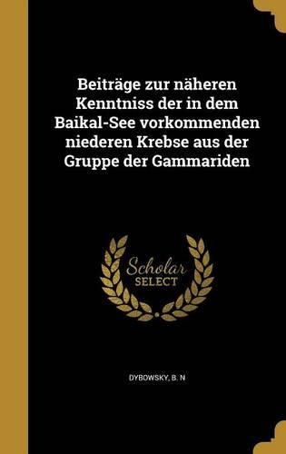 Cover image for Beitrage Zur Naheren Kenntniss Der in Dem Baikal-See Vorkommenden Niederen Krebse Aus Der Gruppe Der Gammariden